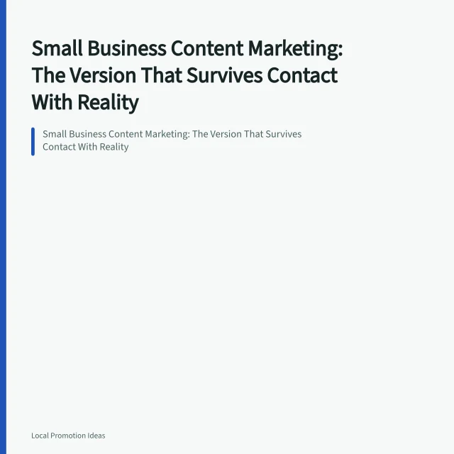Small Business Content Marketing: The Version That Survives Contact With Reality. Small Business Content Marketing: The Version That Survives Contact With Reality